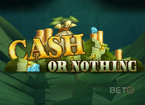 Cash or Nothing